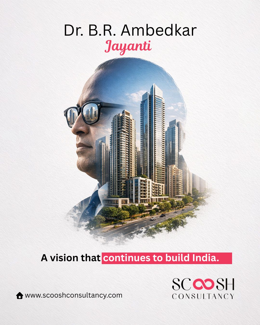 Honouring the legacy of vision, equality, and progress on Dr. B.R. Ambedkar Jayanti.

A leader who didn’t just shape a Constitution, but laid the foundation of a stronger, more inclusive India. 🇮🇳

At Scoosh Consultancy, we believe true growth begins with strong principles — the very ideals that continue to guide a nation forward.

A vision that continues to build India.

#AmbedkarJayanti #DrBRAmbedkar #AmbedkarJayanti2026 #IndianConstitution #EqualityForAll #InspiringLeaders #NationBuilding #IndiaGrowth #VisionaryLeadership #SocialJustice #InclusiveIndia #DigitalIndia #RealEstateIndia #UrbanDevelopment #InfrastructureIndia #ScooshConsultancy #BrandWithPurpose #IndiaProgress #LeadershipMatters #buildindiainfraawards