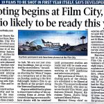 SHOOTING BEGINS AT FILM CITY ,FIRST STUDIO LIKELY TO BE READY THIS YEAR